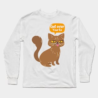 Funny cat says get over your ex Long Sleeve T-Shirt